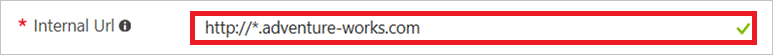 For internal URL, use the format http(s)://*.<___domain>.